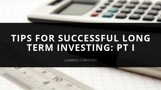 Tips For Successful Long Term Investing: Pt I