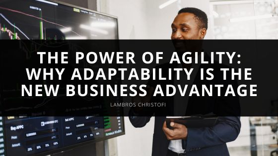 The Power of Agility: Why Adaptability is the New Business Advantage